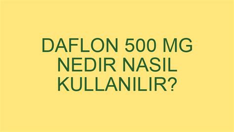 Daflon 500 Mg Nedir Nasil Kullanilir? 